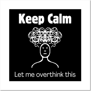 Keep Calm and Let Me Overthink This Posters and Art